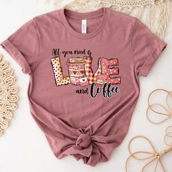 all you need is love and coffee shirt, coffee shirt, valentine shirt, love shirt, couple shirt, valentines day, valentin