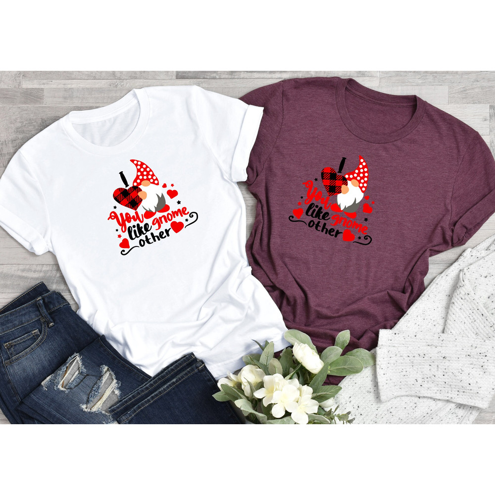 I Love yOu Gnome Like Other, Gnome Shirt, Valentines Day Shirt, love tee, Couple Matching Shirt, Gift For Wife, Engagement Shirt.jpg