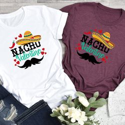 nacho valentine shirt, valentines day shirt, love shirt, couple matching shirt
