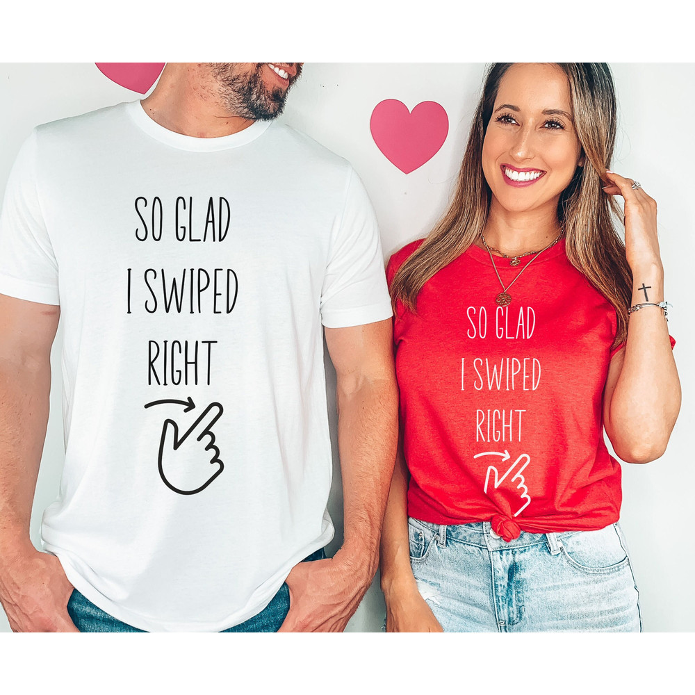 So Glad I Swiped Right, Online Dating, I Love My Boyfriend Shirt, Valentine's Day, Couples Shirt, Couple Matching Shirt, Gift for Girlfriend 1.jpg