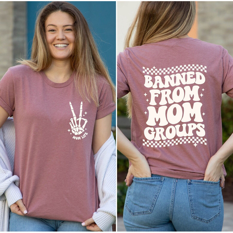 Banned From Mom Groups Shirt, Banned Mom Groups T-Shirt, Mom Life Shirt, Mom Life Tee, Mothers Day Funny Gift Shirt, Popular Mom T-Shirt.jpg
