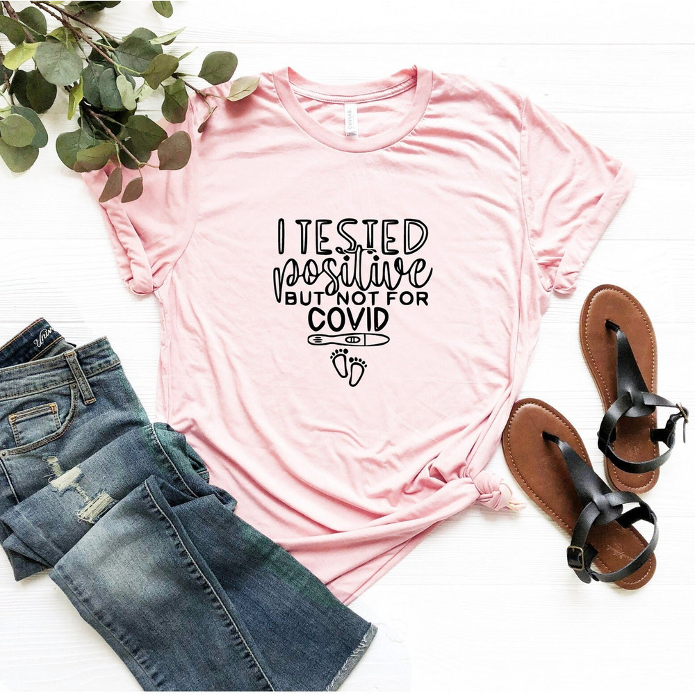 I Tested Positive But Not For Covid Shirt, Tested Positive Pregnancy Shirt, Baby Announcement T-Shirt, Pregnancy Reveal Tee, New Mom Shirt.jpg