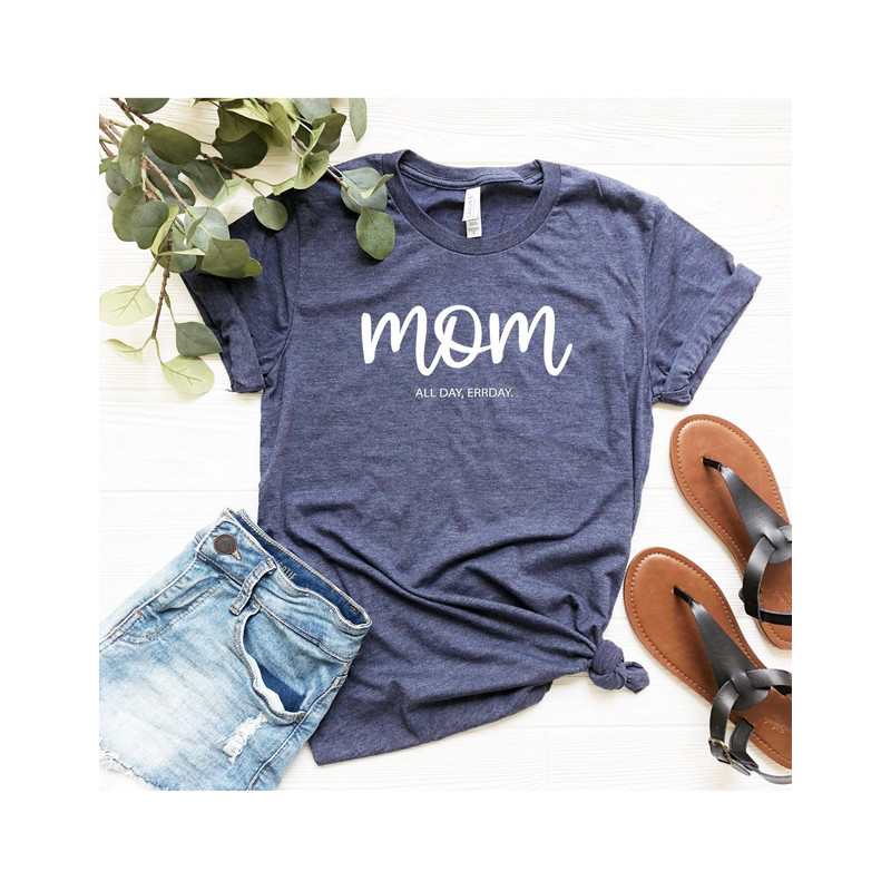 Mom Shirt, Mom All Day T-Shirt, Mother Allday tee, Mother Gift, Mother's Day Tee, Mother Shirt Gift.jpg
