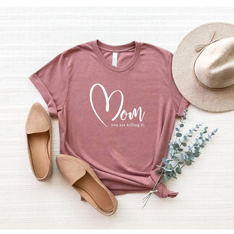 Mom You Are Killing It Shirt, Heart Mom Shirt, Funny Mom Shirt, Cute Mama Shirt, Mothers Day Gift, Maternity Shirt, Mama Tee, Gift For Her.jpg