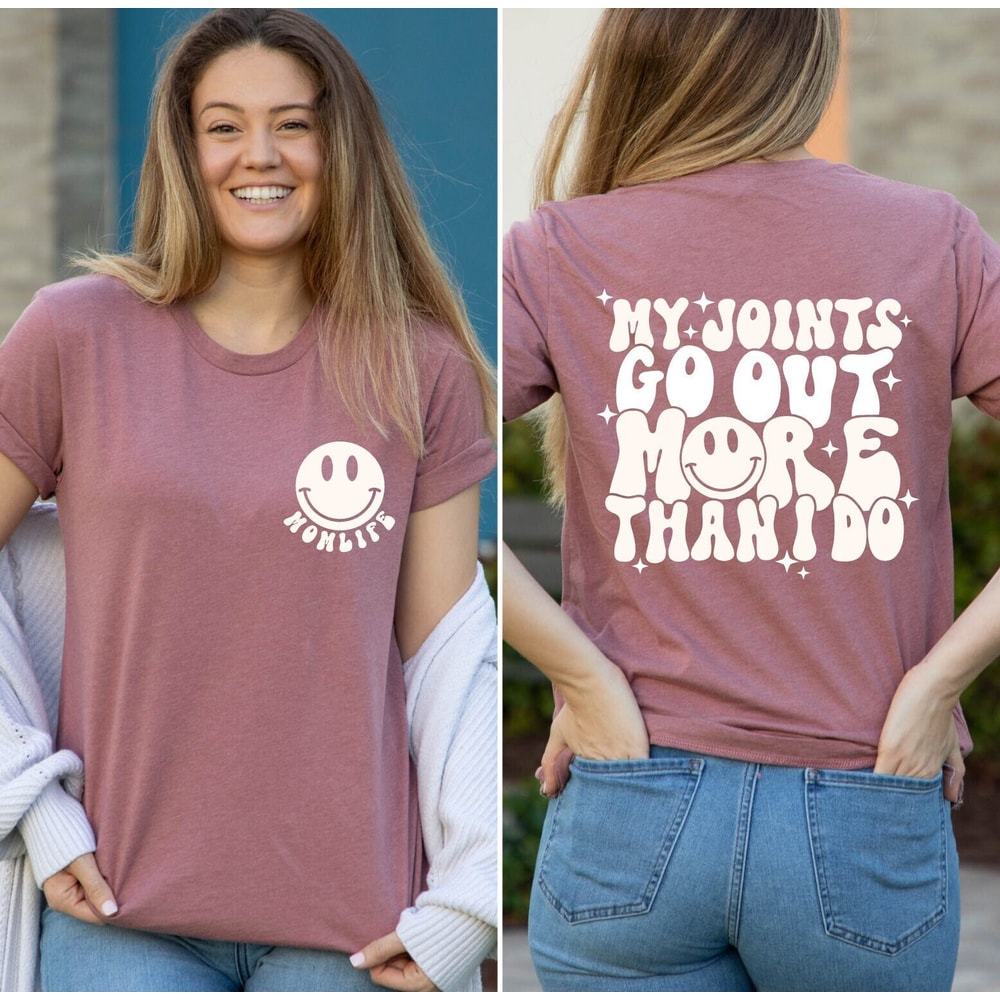 My Joints Go Out More Than I Do Shirt, Funny Mom Quotes Shirt, Mom Life T-Shirt, Bad Cool Mom Shirt, Mom Life Tee, Mothers Day Shirt Gifts.jpg