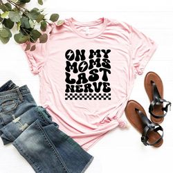 on my moms last nerve shirt, kids funny mothers day shirt, kid life shirt, moms last nerve tee, funny toddler shirt, mom