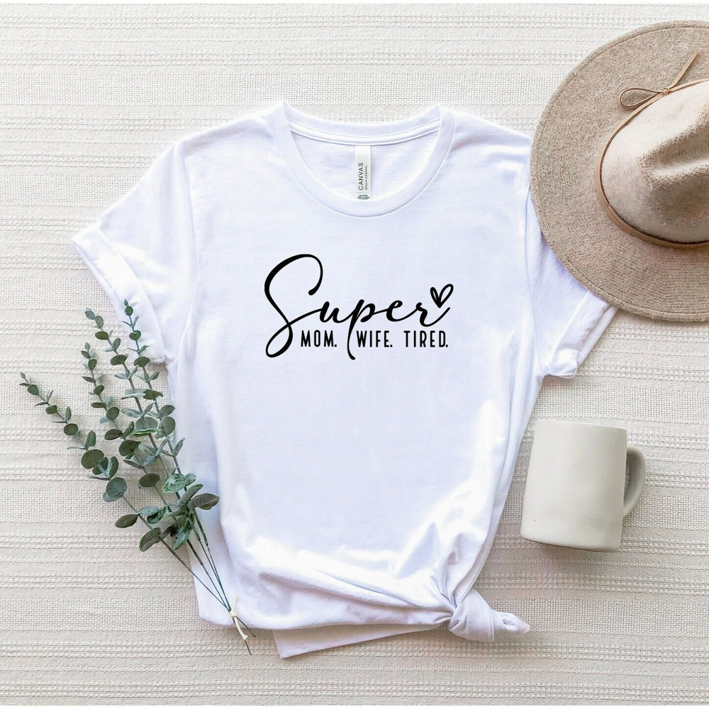 Super Mom Super Wife Super Tired Shirt, Funny Mom T-Shirt, Mother's Day Gift Shirt, Motherhood Shirt, Mom Tee, Gift For Mom, Gift For Her.jpg