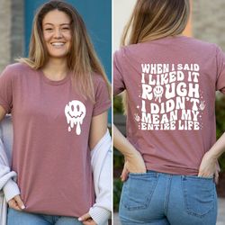when i said i liked it rough i didnt mean my entire life shirt, rough life mom t-shirt, funny mom shirt, humorous mother