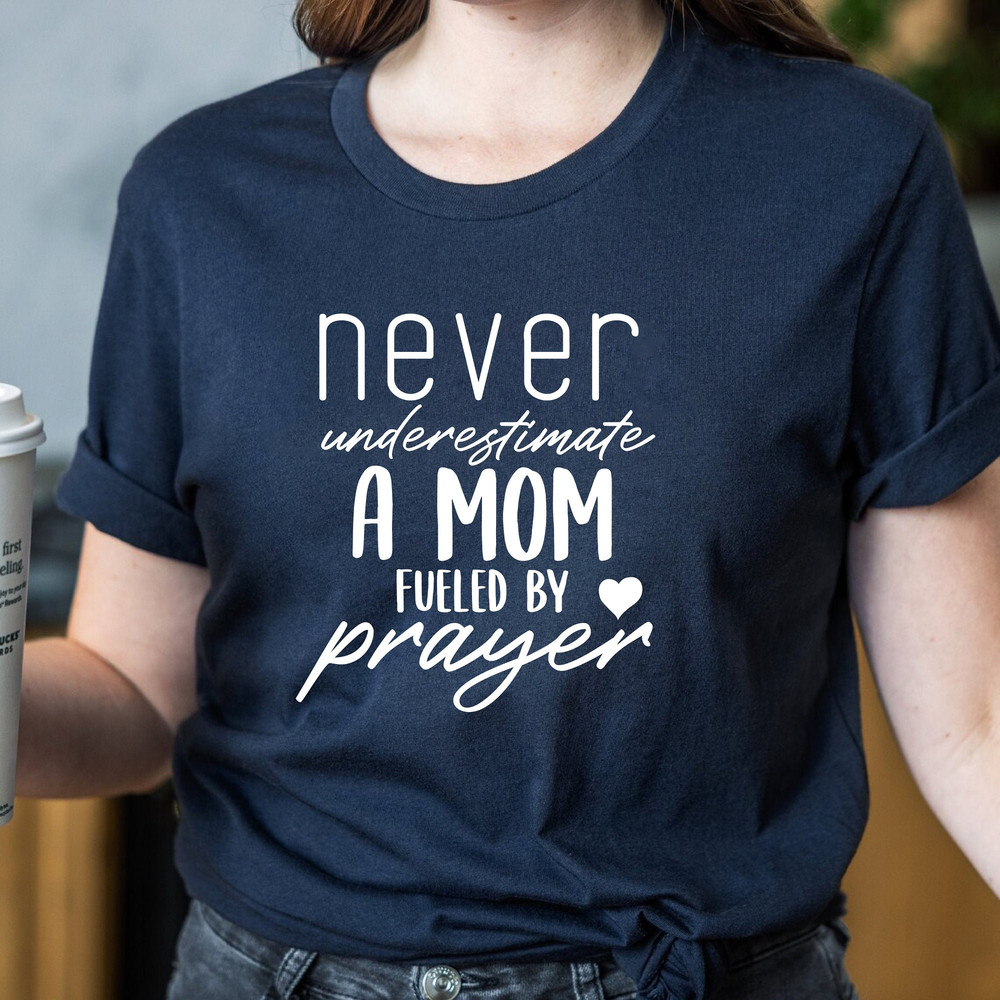 Never Underestimate A Mom Fueled By Prayer Shirt,Mom Shirt,Christian Shirt,Prayer Shirt,Religious Tee,Birthday Gift,Mother's Day Gift Idea.jpg