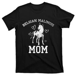 Dog Owner Belgian Malinois Mom Mothers Day Belgian Malinois T-shirt