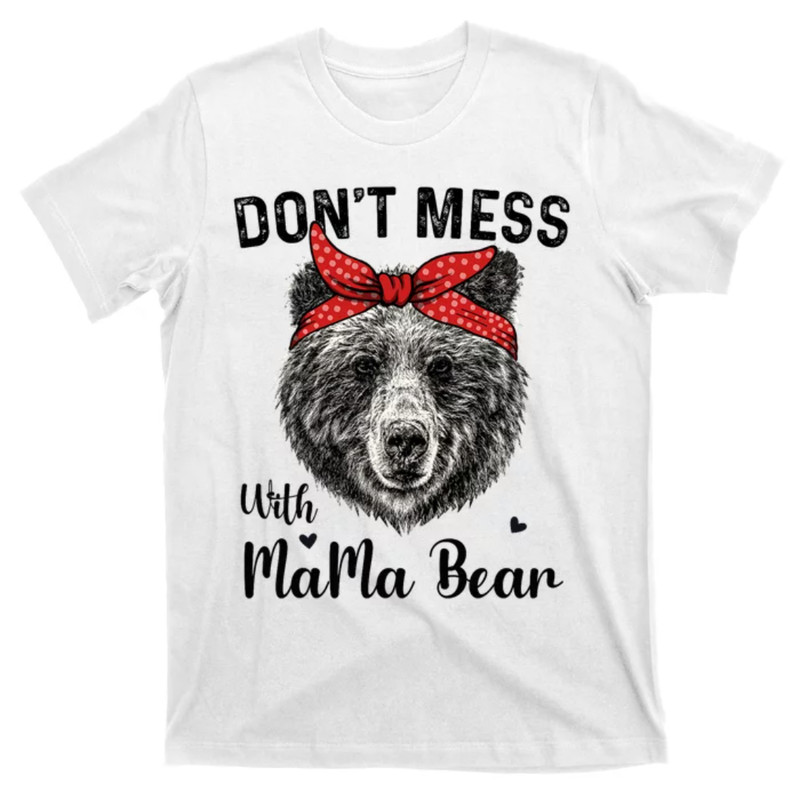 TeeShirtPalace Don't Mess with Mama Bear Funny Mama Bear Mothers Day Humor T-Shirt.jpg
