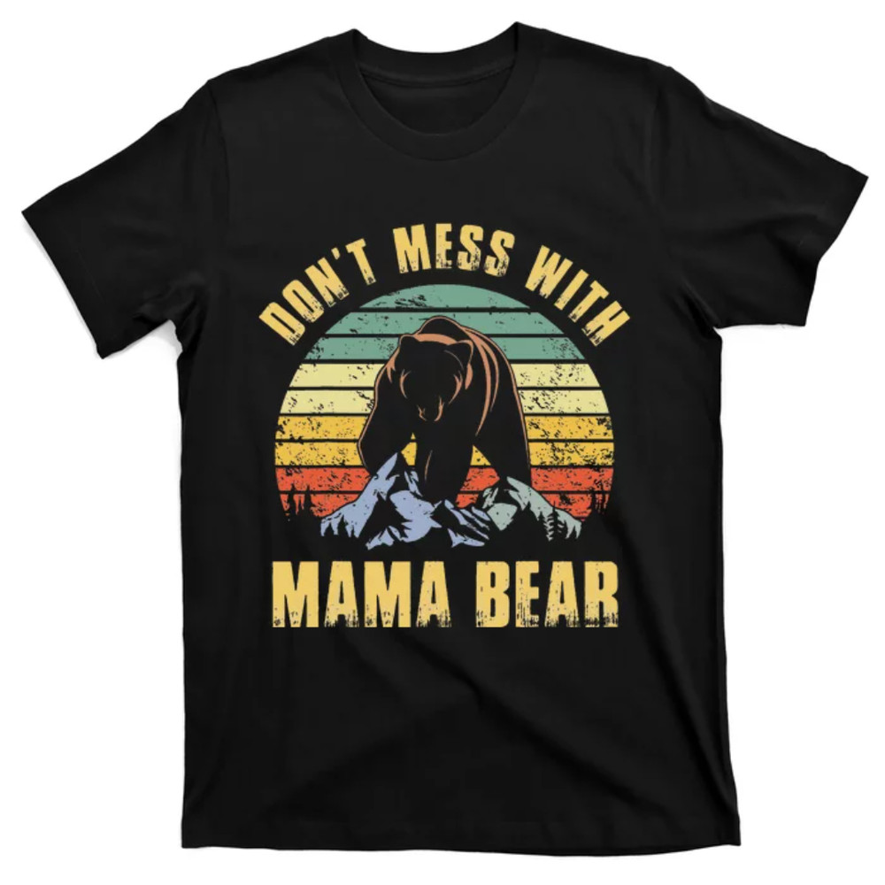TeeShirtPalace Don't Mess with Mama Bear Mothers Day for Mom Mama T-Shirt.jpg