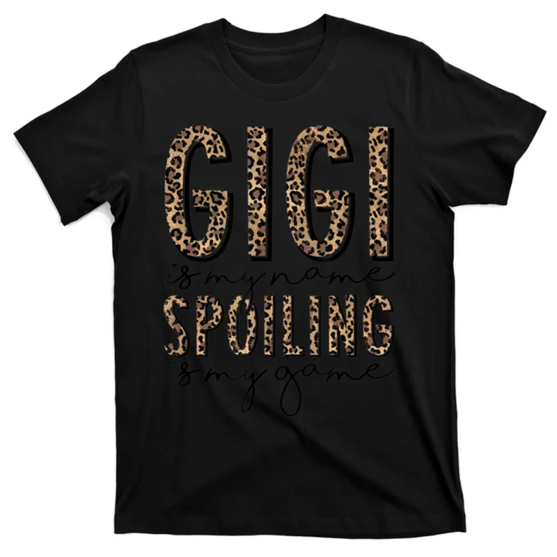 TeeShirtPalace Funny Gift Gigi Is My Name Spoiling Is My Game Leopard Gigi Mothers Day Gift T-Shirt.jpg