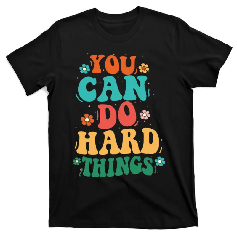 TeeShirtPalace  Graphics You Can Do Hard Things Mothers Day T-Shirt.jpg