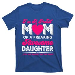 Im A Proud Mom From Daughter Funny Mothers Day Funny Gift T-Shirt