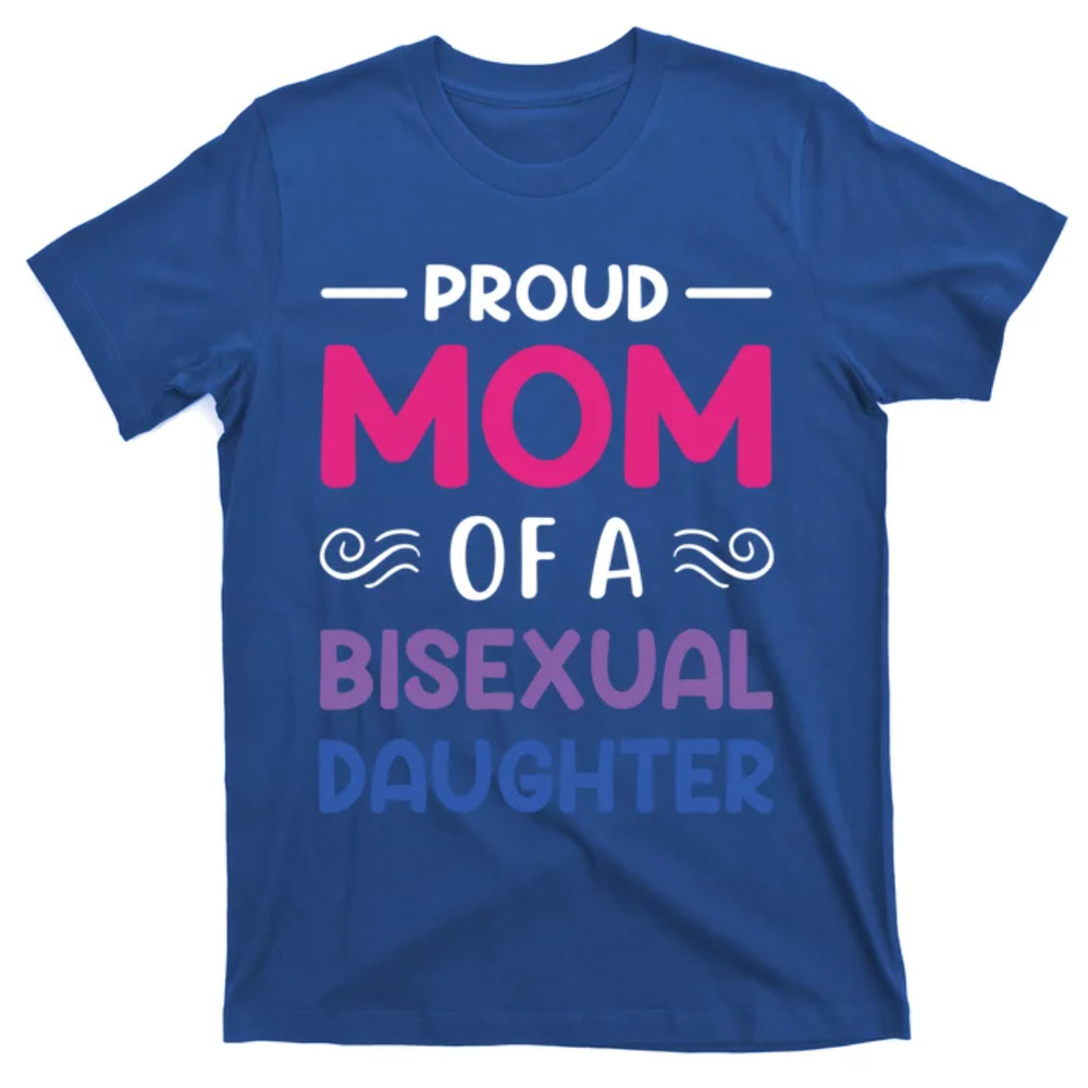 TeeShirtPalace Proud Mom Of A Bisexual Daughter Lgbtq Pride Mothers Day Gift T-Shirt.jpg