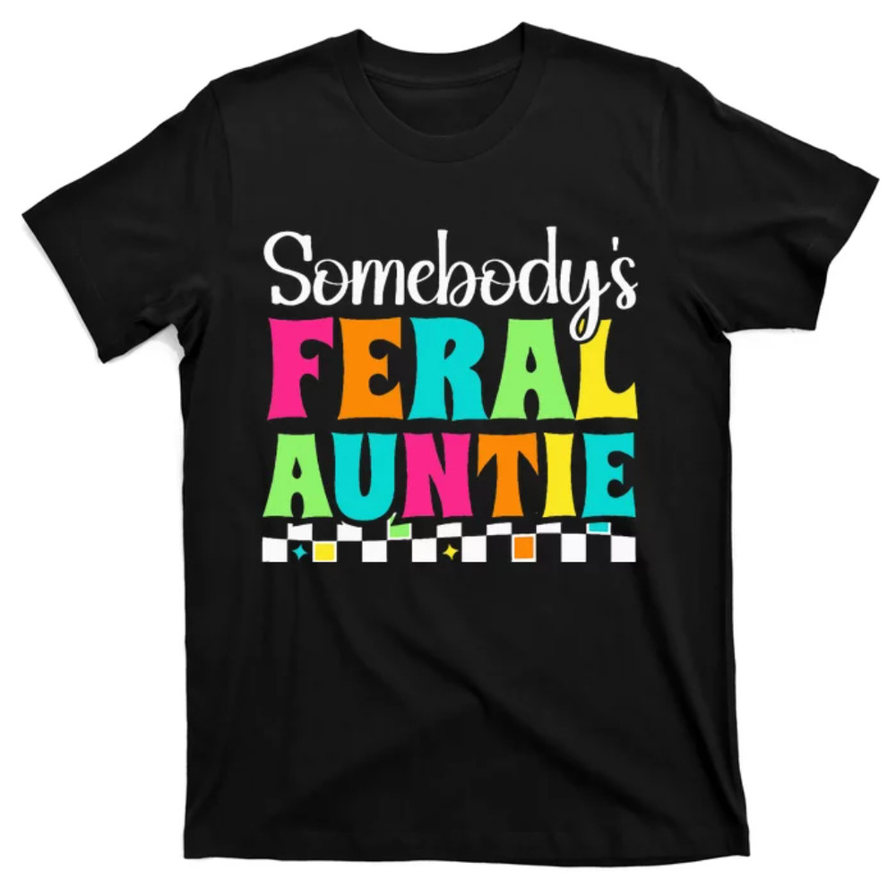 TeeShirtPalace Somebody's Feral Aunt Mothers Day Colorful Auntie T-Shirt.jpg