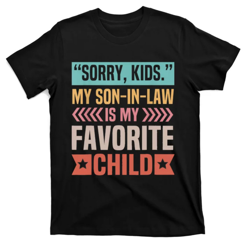 TeeShirtPalace Sorry My Son In Law Is My Favorite Child Mothers Day T-Shirt.jpg