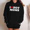I Love Hot Moms Funny Graphic Sweatshirt or Hoodie, I Love Hot Moms Funny Graphic Sweatshirt Gift-269.jpg