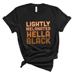 lightly melanated hella black shirt, racial equality shirt, anti racism shirt, equality shirts, human rights tee, biraci