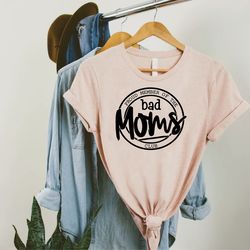 bad moms club shirt,gift for mom,funny mom shirt,bad mom shirt,mothers day gift,proud member of the bad moms club,mother