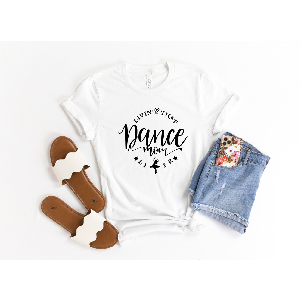 Dance Mom Shirt, Dance Mom T-Shirts, Ballet Mom Shirt, Dance Mom Gift,Gifts For Moms, Mom Life, Shirts for Dance Mom,.jpg