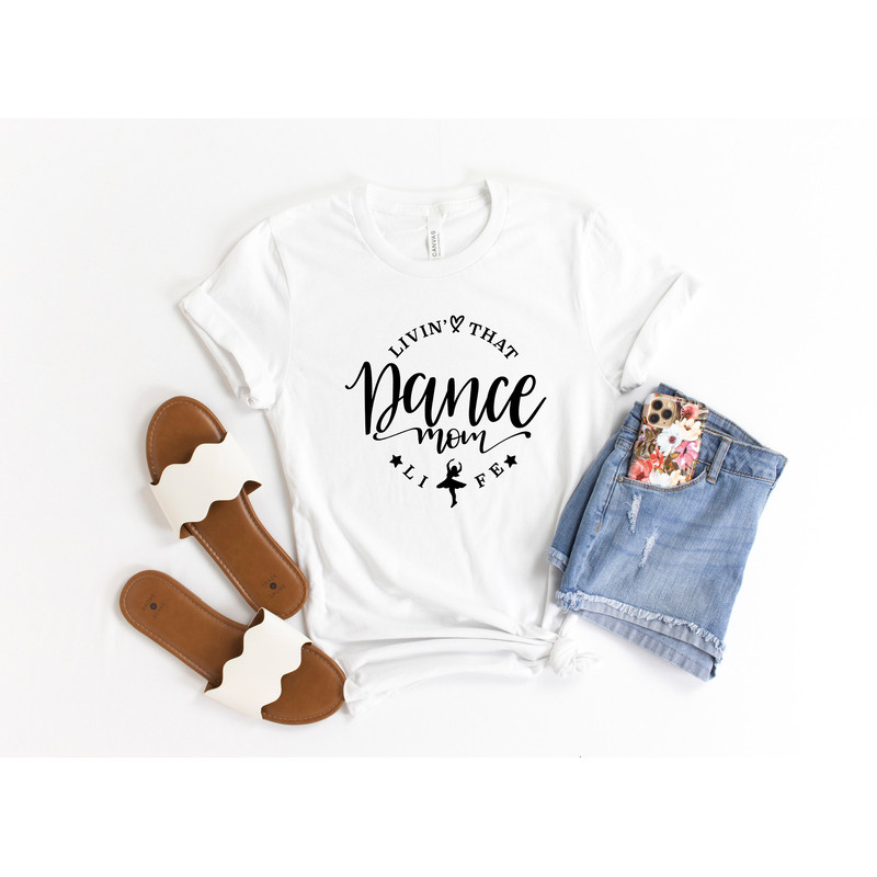 Dance Mom Shirt, Dance Mom T-Shirts, Ballet Mom Shirt, Dance Mom Gift,Gifts For Moms, Mom Life, Shirts for Dance Mom,.jpg