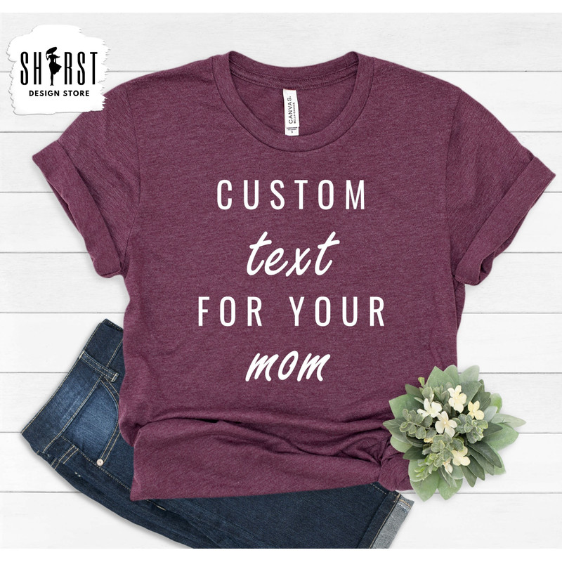 Custom Mom Shirt, Mother Custom Shirt, Personalized Shirt, Custom Design T, Mothers Day Shirt Gift, Shirt for Mom Mama, Moms Birthday Gift.jpg