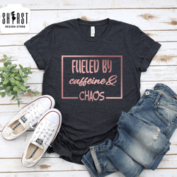 fueled by caffeine chaos, moms life shirt, strong mom shirt, tired mom, mothers day shirt, shirt for mom, mama tshirt, m