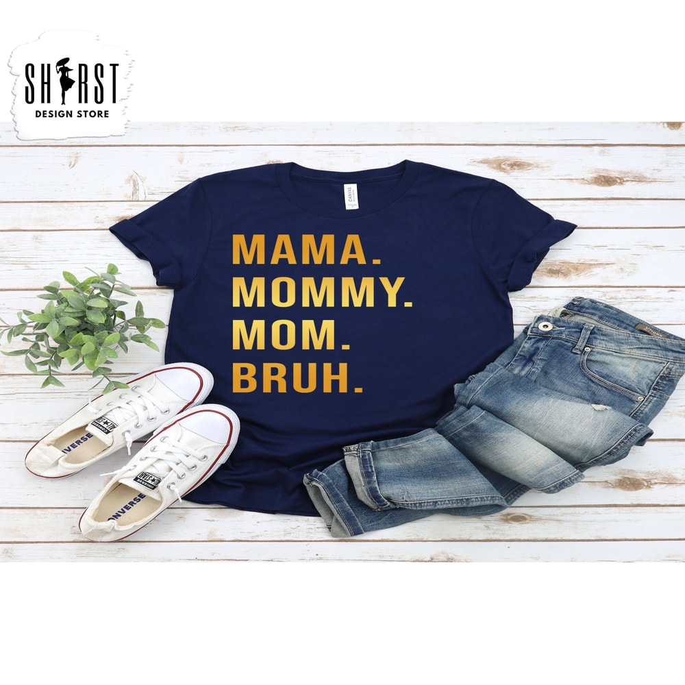 Mama Mommy Mom Bruh Shirt, Mothers Day Shirt, Motherhood Tee, Mothers Day Gift, Gift For Mom, Mother's Day Gift, Mama Shirt, Funny Mom Tee.jpg