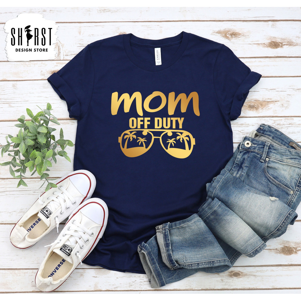 Mom Off Duty Shirts, Funny Mama Shirt, Cute Mom T-Shirt, Favorite Mom Shirts, Mothers Day Shirt Gift for Mom, Shirt For Mom, Mom Life Shirt.jpg