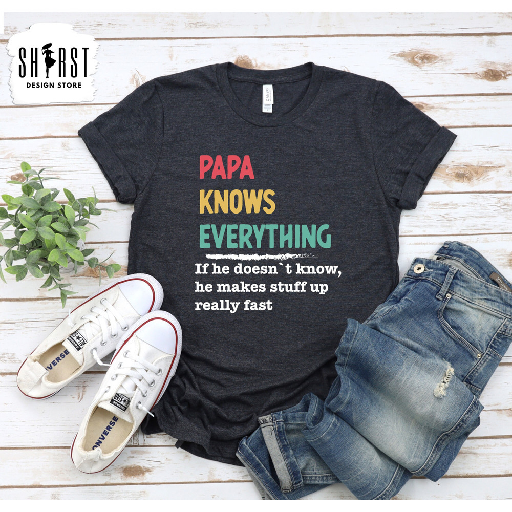 Papa Knows Everything, Super Dad Shirt, Fathers Day Tee, Shirt for Dad, Funny Shirt for Daddy, Dads Birthday Gift, Shirt for Step Dad.jpg