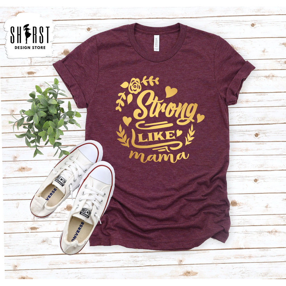 Strong Like Mama Shirt, Mothers Day Shirt, Mom Life Shirt, Inspirational Mama Shirt, Mommy Shirt, Shirt Gift for Mama, Funny Mama Shirt.jpg