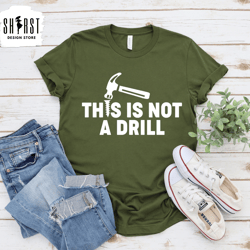 this is not a drill, fathers day shirt, funny dad shirt, drill team tee, dad joke shirt, husband shirt, mens shirt, sarc