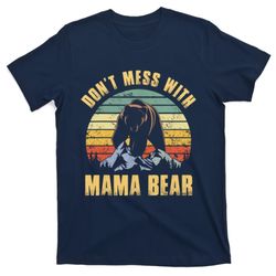dont mess with mama bear mothers day for mom mama t-shirt