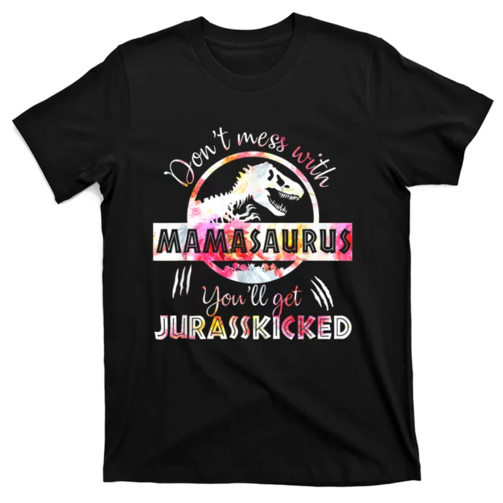 TeeShirtPalace  Dont Mess With Mamasaurus Youll Get Jurasskicked Mothers Day T-Shirt.jpg