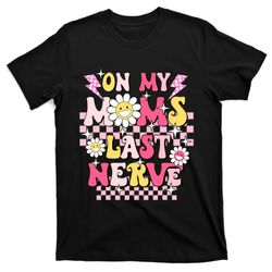 groovy on my moms last nerve retro funny mama mothers day t-shirt