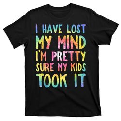 i have lost my mind kids took it mothers day mom t-shirt