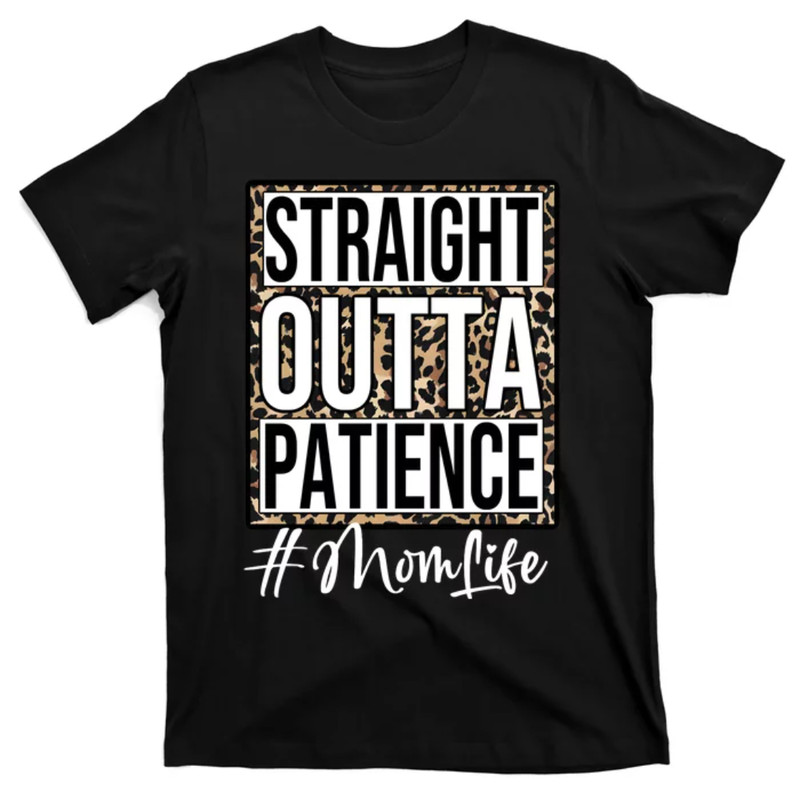 TeeShirtPalace Leopard Straight Outta Patience Mom Life Mothers Day New Mom T-Shirt.jpg