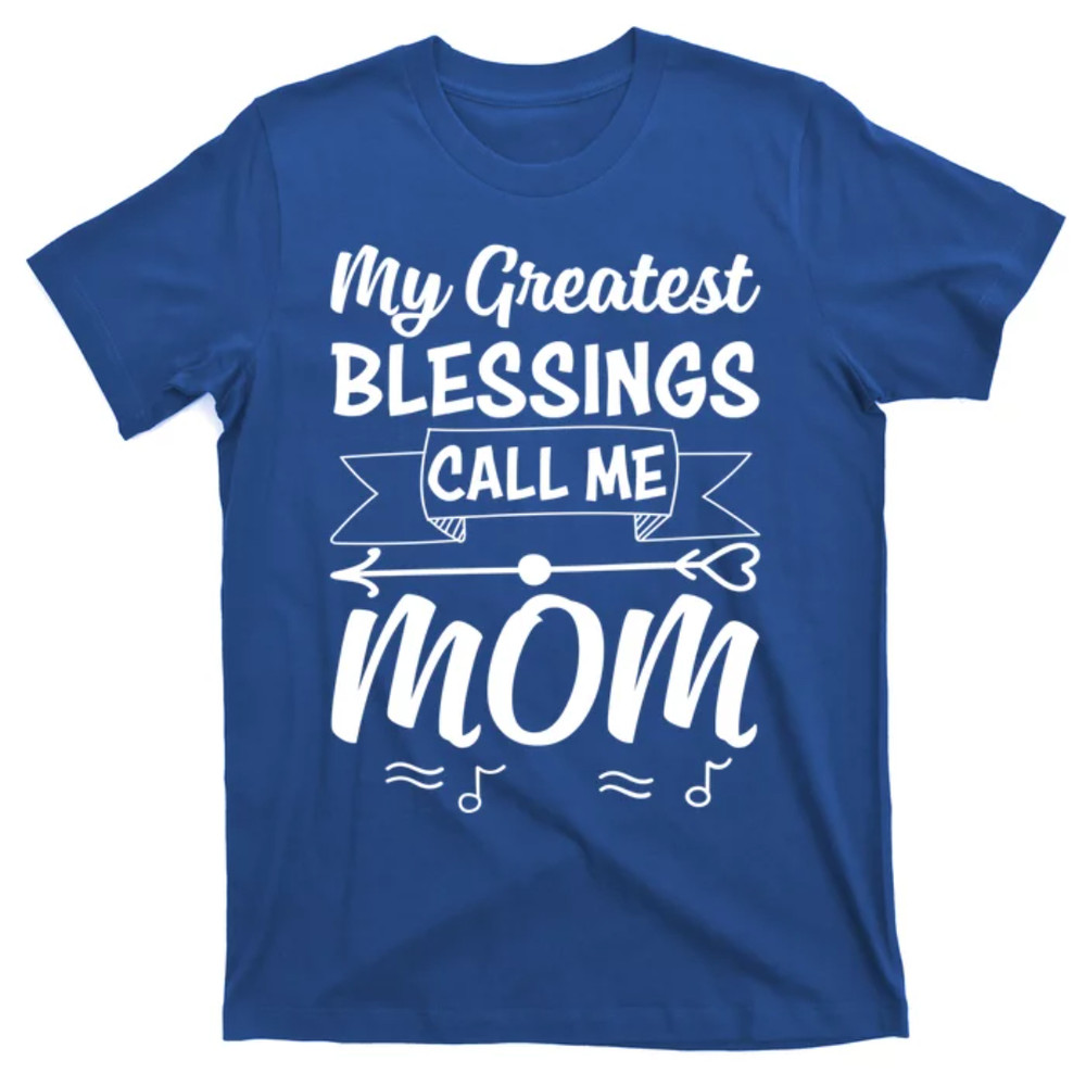 TeeShirtPalace My Greatest Blessing Call Me Mom Mothers Day For Mommy Great Gift T-Shirt.jpg