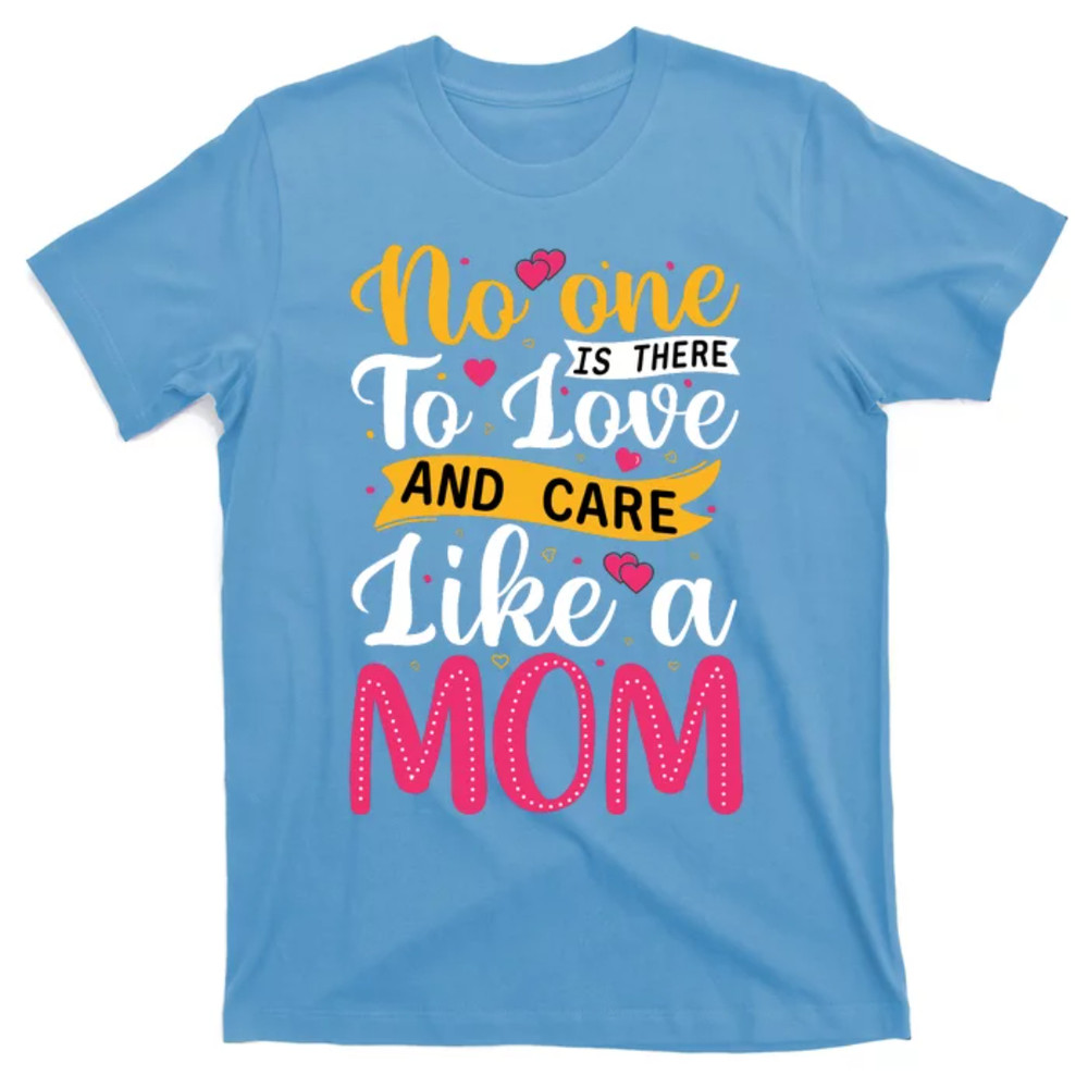 TeeShirtPalace No One Loves And Cares Like A Mom Cute Inspirational Mothers Day Typography T-Shirt.jpg
