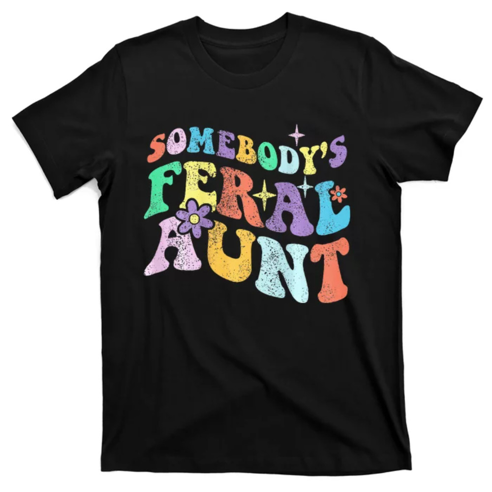 TeeShirtPalace Retro Groovy Funny Somebody's Feral Aunt On Back Mothers Day T-Shirt.jpg