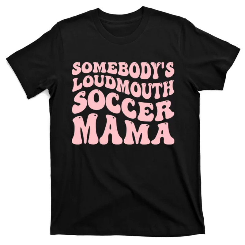 TeeShirtPalace Somebody's Loudmouth Soccer Mama Mom Retro Happy Mothers Day T-Shirt.jpg