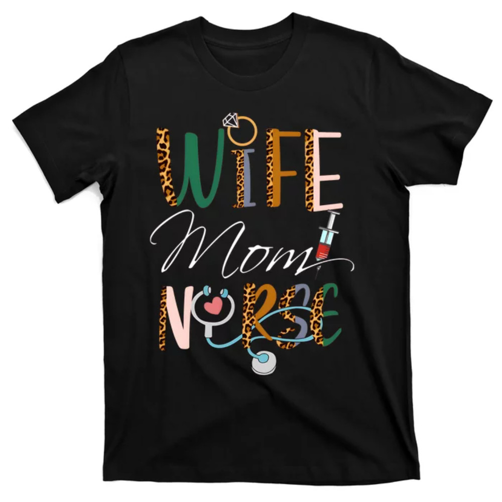 TeeShirtPalace  Wife Mom Nurse Mom Nurse Wife Mothers Day Birthday Mom T-Shirt.jpg