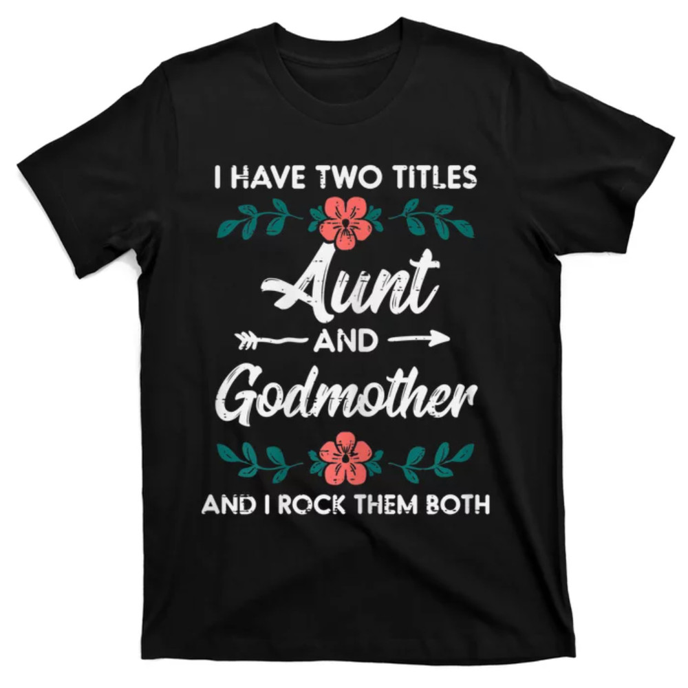 TeeShirtPalace Wo Two Titles Aunt Godmother Mothers Day Aunty Auntie Wo T-Shirt.jpg