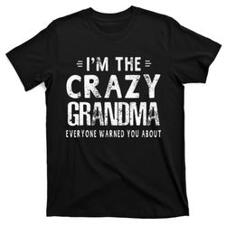 im the crazy grandma everyone warned you about mother day t-shirt