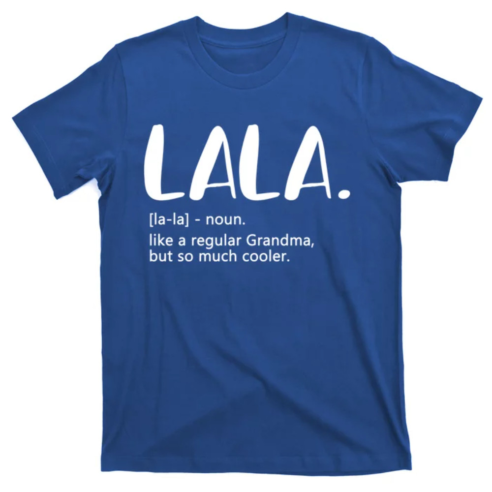 TeeShirtPalace Lala Like A Regular Grandma But Cooler Mothers Day Lala Funny Gift T-Shirt.jpg