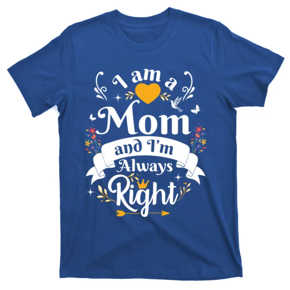 TeeShirtPalace Mom Always Right Thank You Sayings Mother Day Gift T-Shirt.jpg