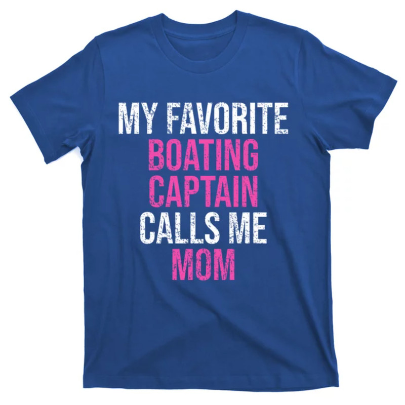TeeShirtPalace My Favorite Boating Captain Calls Me Mom Funny Mother Meaningful Gift T-Shirt.jpg