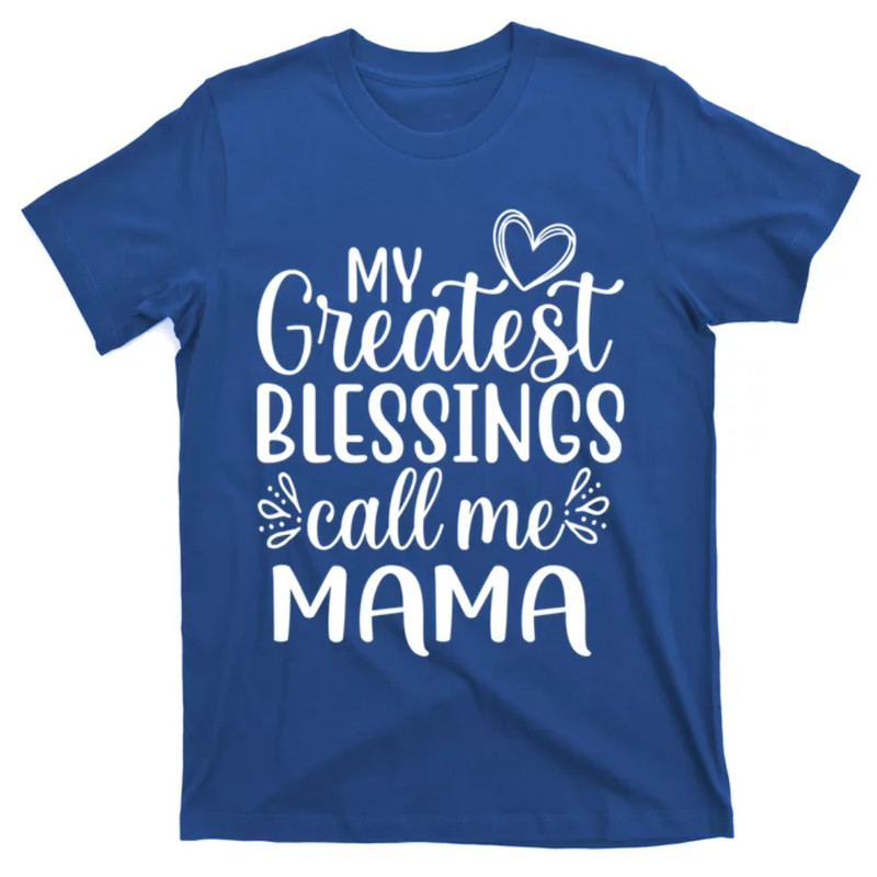 TeeShirtPalace My Greatest Blessings Call Me Mama Mother Mom Gift T-Shirt.jpg